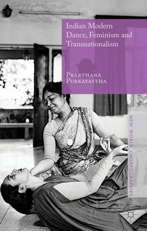 Indian Modern Dance, Feminism and Transnationalism de Prarthana Purkayastha