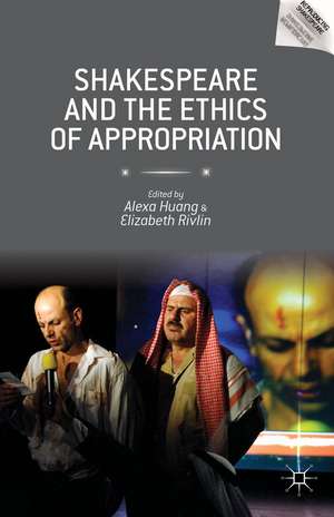 Shakespeare and the Ethics of Appropriation de Alexa Huang