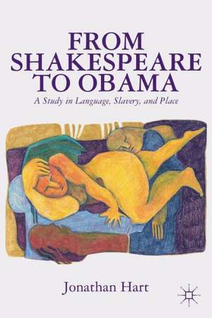 From Shakespeare to Obama: A Study in Language, Slavery and Place de J. Hart