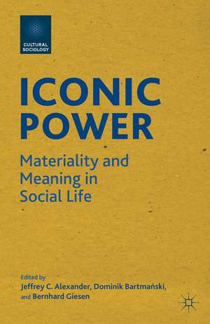 Iconic Power: Materiality and Meaning in Social Life de J. Alexander