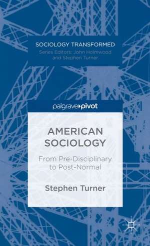 American Sociology: From Pre-Disciplinary to Post-Normal de S. Turner