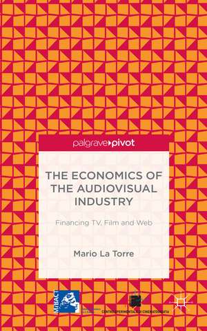 The Economics of the Audiovisual Industry: Financing TV, Film and Web de Mario La Torre