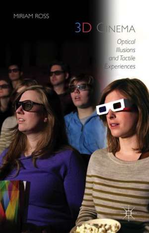 3D Cinema: Optical Illusions and Tactile Experiences de Miriam Ross