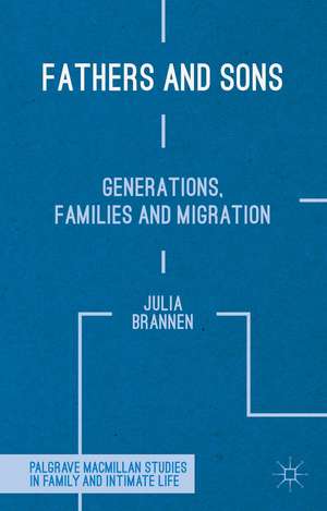 Fathers and Sons: Generations, Families and Migration de J. Brannen