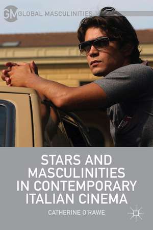 Stars and Masculinities in Contemporary Italian Cinema de C. O'Rawe