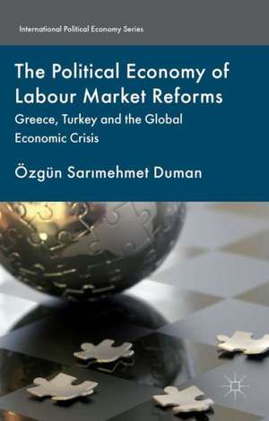 The Political Economy of Labour Market Reforms: Greece, Turkey and the Global Economic Crisis de Kenneth A. Loparo