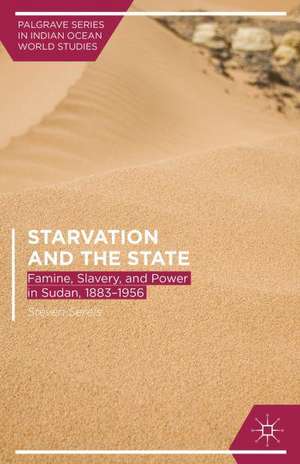 Starvation and the State: Famine, Slavery, and Power in Sudan, 1883–1956 de Steven Serels