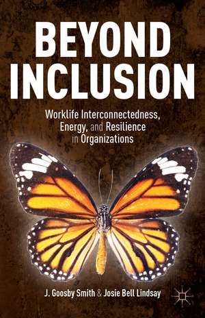 Beyond Inclusion: Worklife Interconnectedness, Energy, and Resilience in Organizations de J. Goosby Smith