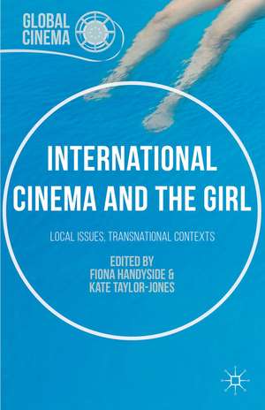 International Cinema and the Girl: Local Issues, Transnational Contexts de Fiona Handyside