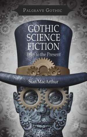 Gothic Science Fiction: 1818 to the Present de S. MacArthur