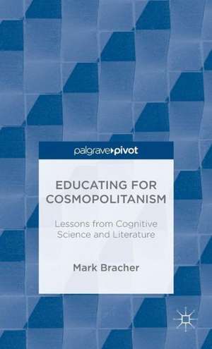 Educating for Cosmopolitanism: Lessons from Cognitive Science and Literature de M. Bracher