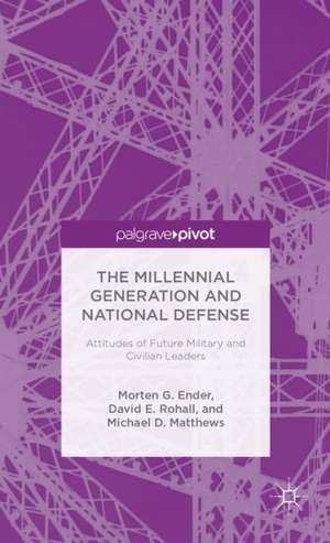 The Millennial Generation and National Defense: Attitudes of Future Military and Civilian Leaders de Morten G. Ender