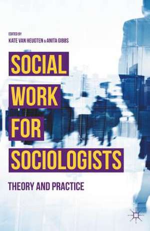 Social Work for Sociologists: Theory and Practice de Kate van Heugten