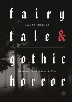 Fairytale and Gothic Horror: Uncanny Transformations in Film de Laura Hubner