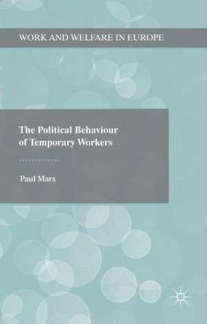 The Political Behaviour of Temporary Workers de Paul Marx