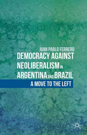 Democracy against Neoliberalism in Argentina and Brazil: A Move to the Left de J. Ferrero