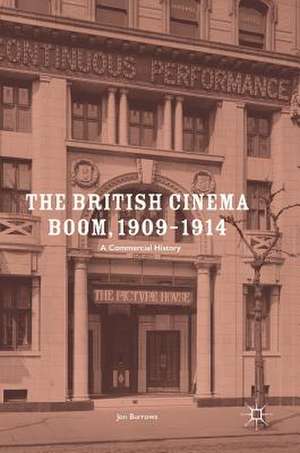 The British Cinema Boom, 1909–1914: A Commercial History de Jon Burrows