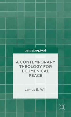 A Contemporary Theology for Ecumenical Peace de J. Will