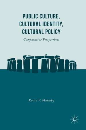 Public Culture, Cultural Identity, Cultural Policy: Comparative Perspectives de Kevin V. Mulcahy