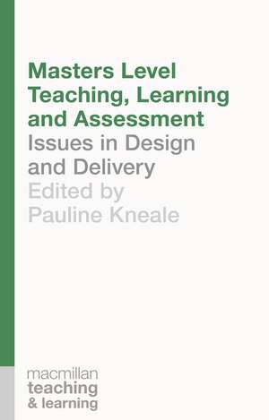 Masters Level Teaching, Learning and Assessment: Issues in Design and Delivery de Pauline Kneale