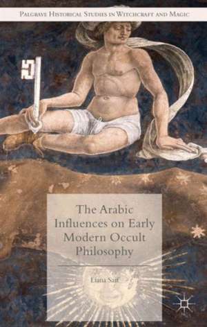 The Arabic Influences on Early Modern Occult Philosophy de Liana Saif