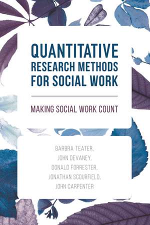 Quantitative Research Methods for Social Work: Making Social Work Count de Barbra Teater