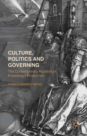 Culture, Politics and Governing: The Contemporary Ascetics of Knowledge Production de P. Nickel