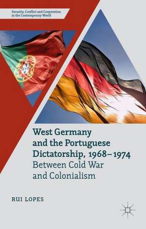 West Germany and the Portuguese Dictatorship, 1968–1974: Between Cold War and Colonialism de R. Lopes