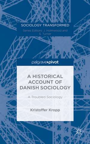 A Historical Account of Danish Sociology: A Troubled Sociology de Kristoffer Kropp