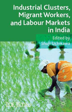 Industrial Clusters, Migrant Workers, and Labour Markets in India de S. Uchikawa