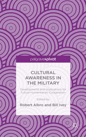 Cultural Awareness in the Military: Developments and Implications for Future Humanitarian Cooperation de R. Albro