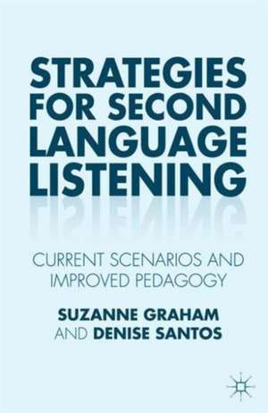 Strategies for Second Language Listening: Current Scenarios and Improved Pedagogy de Suzanne Graham