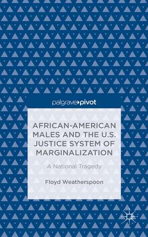 African-American Males and the U.S. Justice System of Marginalization: A National Tragedy de Floyd Weatherspoon