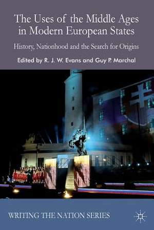 The Uses of the Middle Ages in Modern European States: History, Nationhood and the Search for Origins de R. Evans