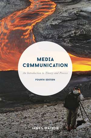 Media Communication: An Introduction to Theory and Process de James Watson