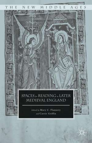 Spaces for Reading in Later Medieval England de Mary C. Flannery