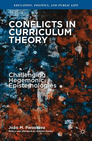 Conflicts in Curriculum Theory: Challenging Hegemonic Epistemologies de João M. Paraskeva