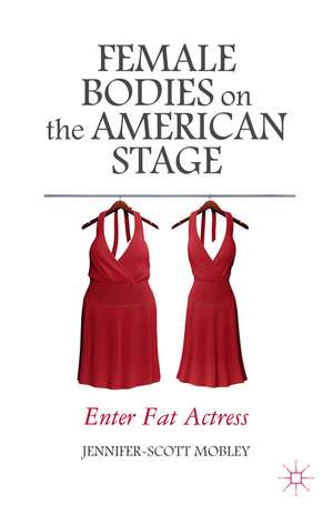 Female Bodies on the American Stage: Enter Fat Actress de J. Mobley