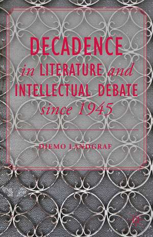 Decadence in Literature and Intellectual Debate since 1945 de D. Landgraf