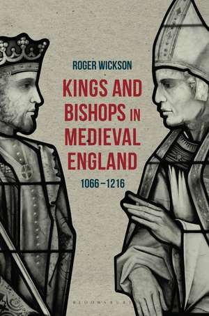 Kings and Bishops in Medieval England, 1066-1216 de Roger Wickson