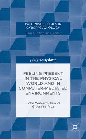 Feeling Present in the Physical World and in Computer-Mediated Environments de J. Waterworth