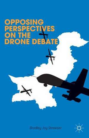 Opposing Perspectives on the Drone Debate de B. Strawser