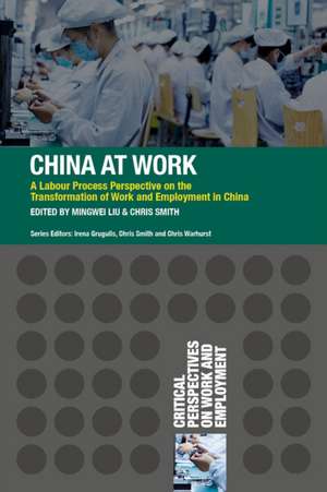 China at Work: A Labour Process Perspective on the Transformation of Work and Employment in China de Prof Mingwei Liu