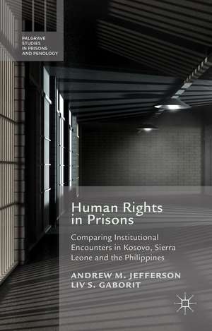 Human Rights in Prisons: Comparing Institutional Encounters in Kosovo, Sierra Leone and the Philippines de A. Jefferson