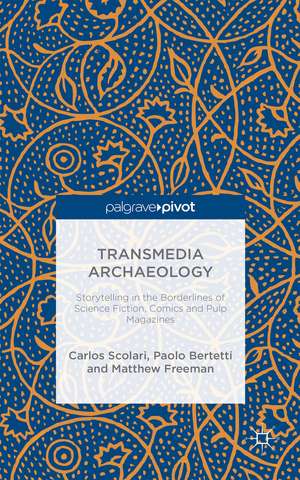 Transmedia Archaeology: Storytelling in the Borderlines of Science Fiction, Comics and Pulp Magazines de C. Scolari