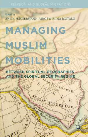 Managing Muslim Mobilities: Between Spiritual Geographies and the Global Security Regime de A. Fábos