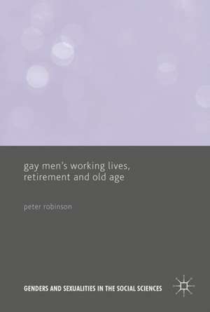 Gay Men’s Working Lives, Retirement and Old Age de Peter Robinson