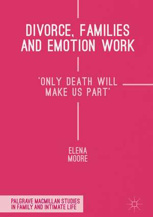 Divorce, Families and Emotion Work: 'Only Death Will Make Us Part' de Elena Moore