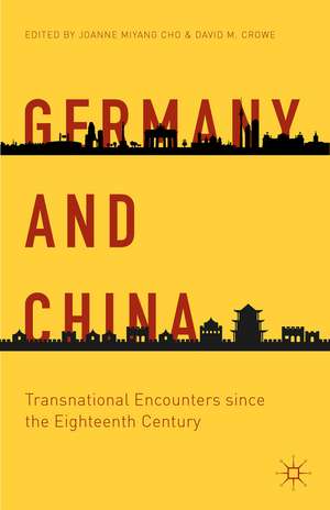 Germany and China: Transnational Encounters since the Eighteenth Century de Joanne Miyang Cho