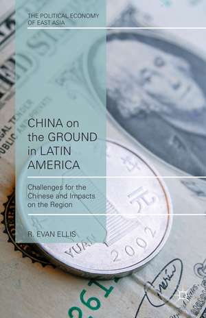 China on the Ground in Latin America: Challenges for the Chinese and Impacts on the Region de E. Ellis